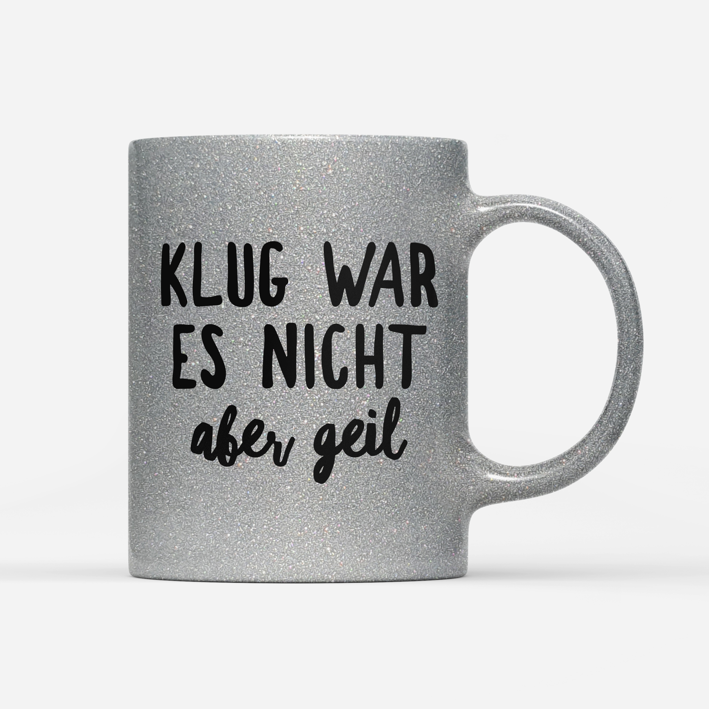 Tasse Glitzer Klug war es nicht aber geil