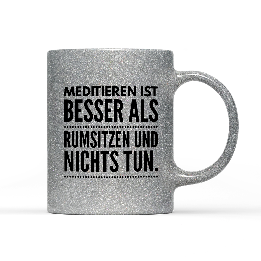 Tasse Glitzer Meditieren ist besser als rumsitzen und nichts tun