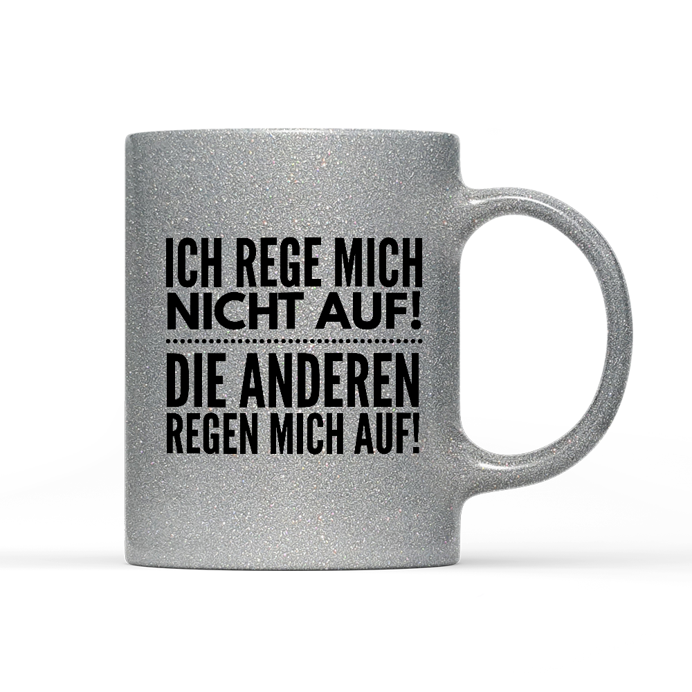 Tasse Glitzer Ich rege mich nicht auf