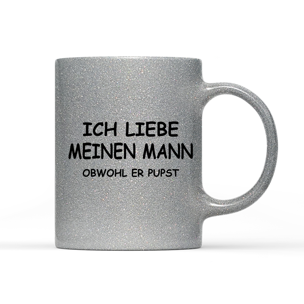 Tasse Glitzer Edition Ich liebe meinen Mann obwohl er Pupst