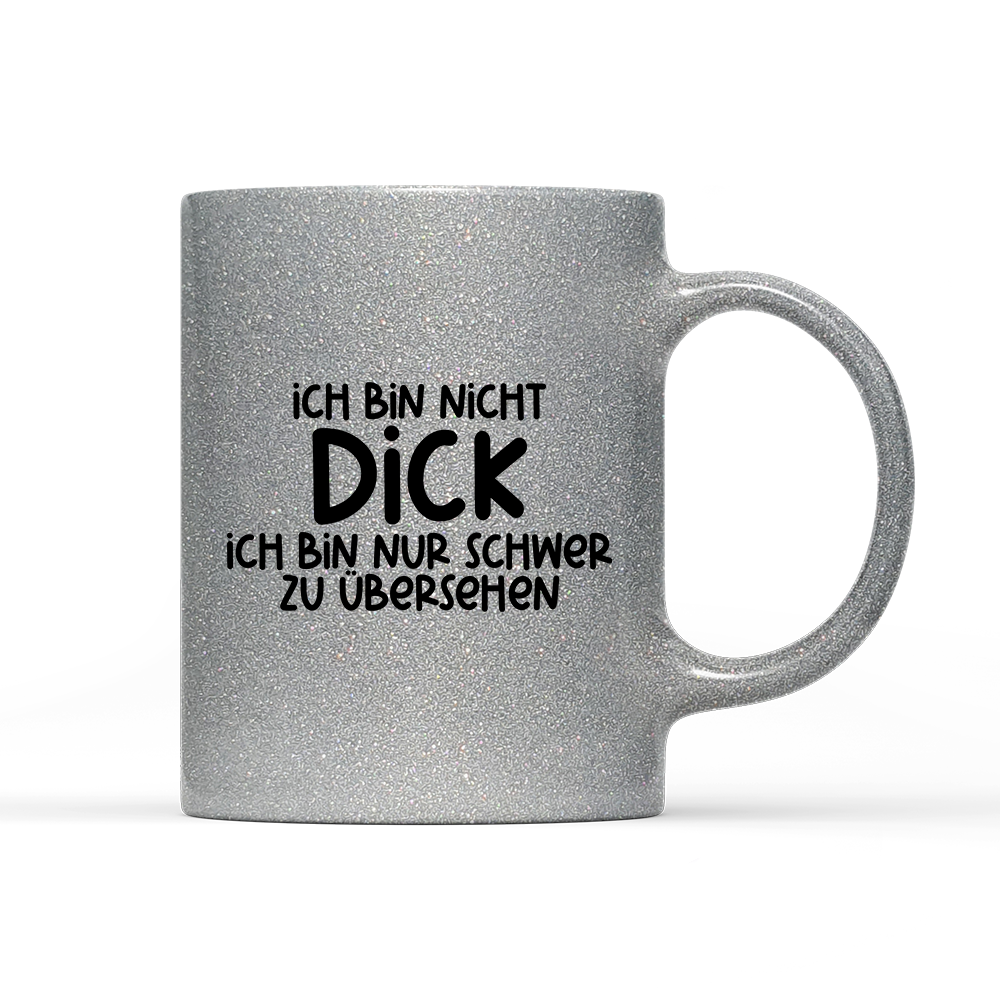 Tasse Glitzer Edition Ich bin nicht dick ich bin nur schwer zu übersehen