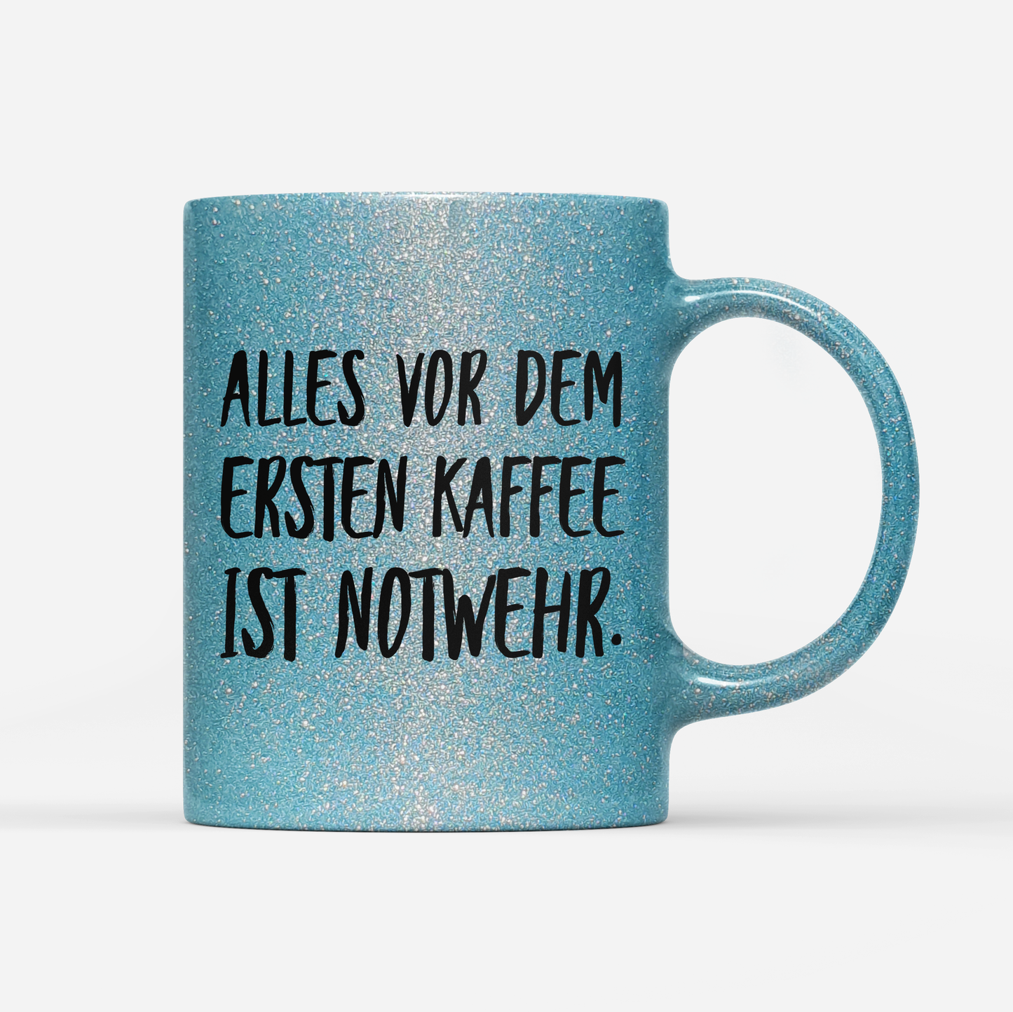 Tasse Glitzer Alles vor dem ersten Kaffee ist Notwehr