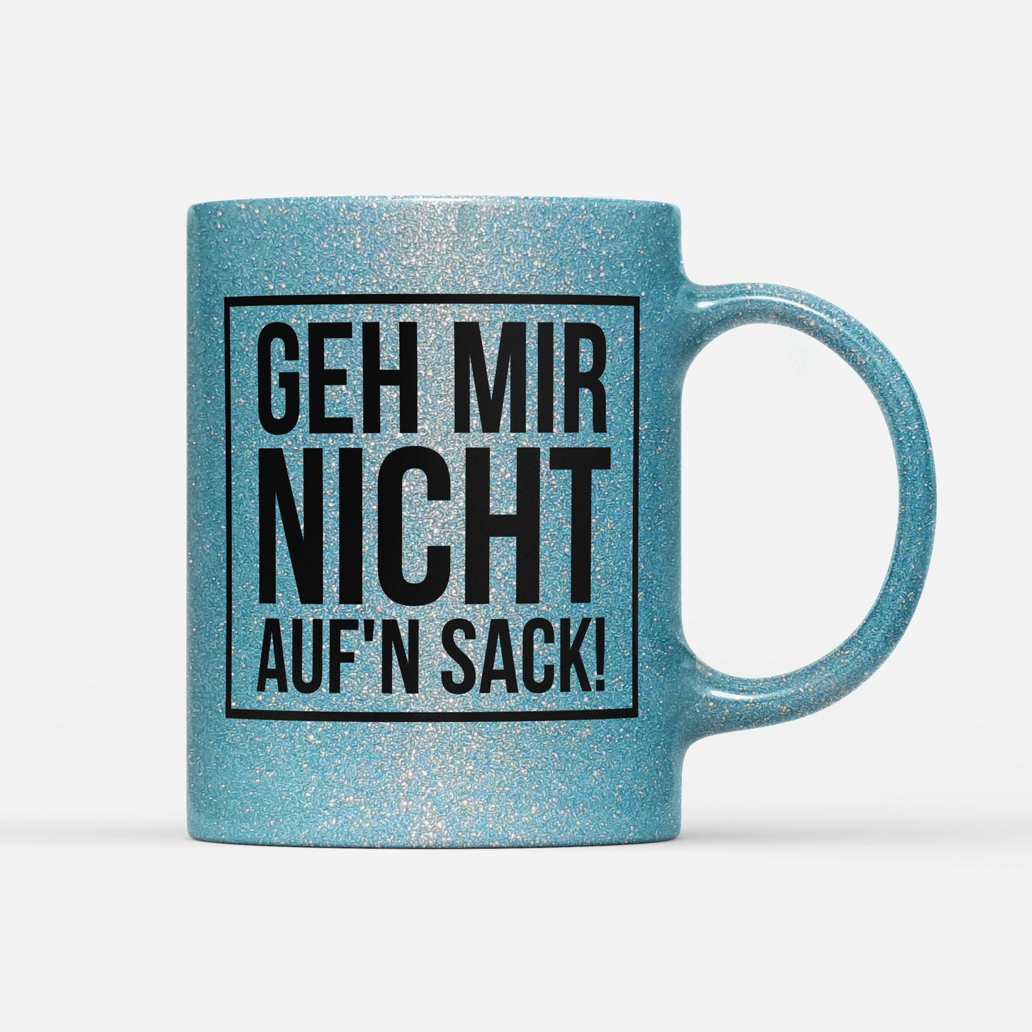 Tasse Glitzer Edition Geh mir nicht aufn Sack