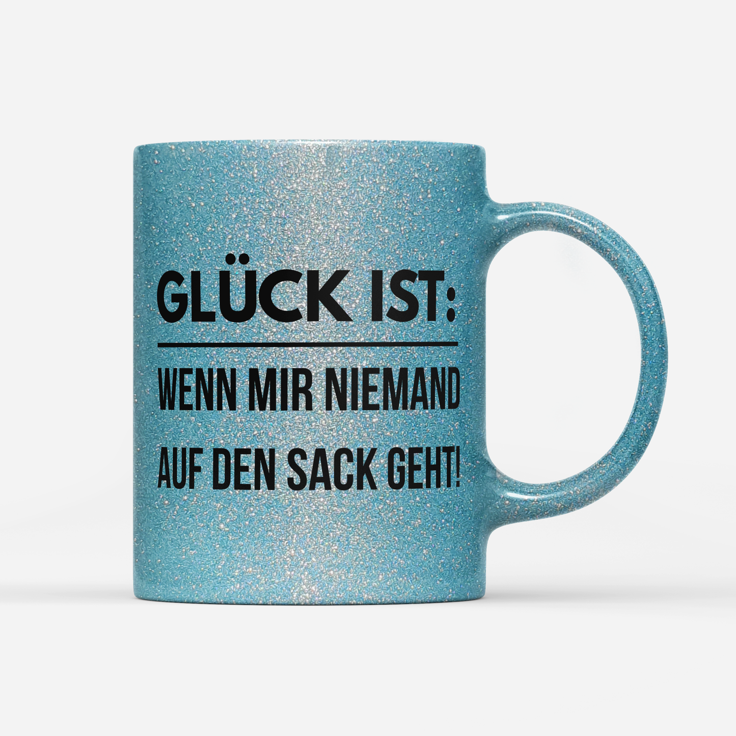 Tasse Glitzer Edition Glück ist wenn mir niemand auf den Sack geht