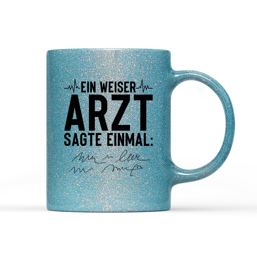 Tasse Glitzer Edition Ein weiser Arzt sagte einmal