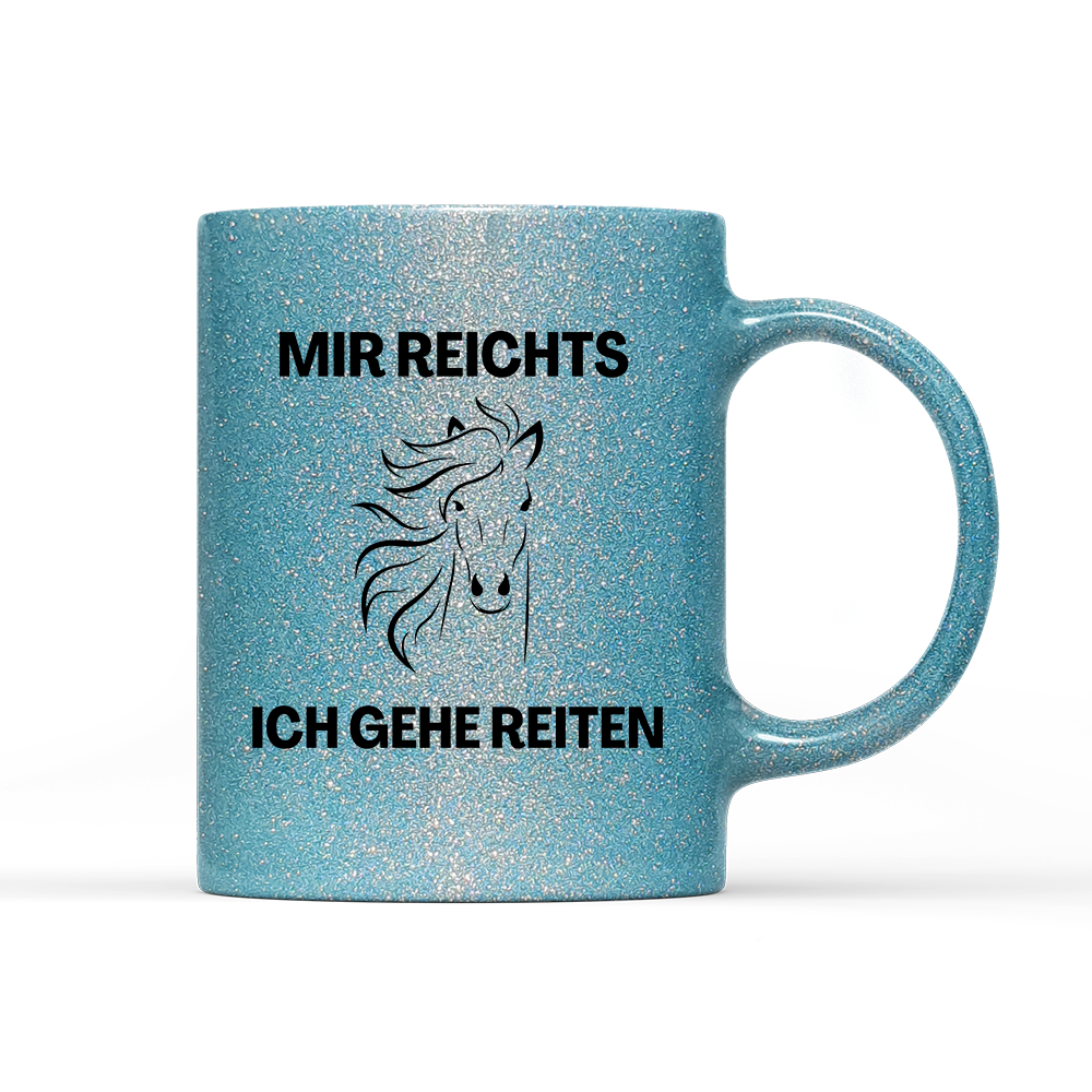Tasse Glitzer Edition Mir reichts ich gehe Reiten