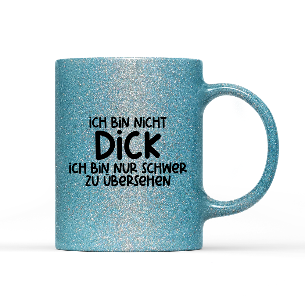 Tasse Glitzer Edition Ich bin nicht dick ich bin nur schwer zu übersehen