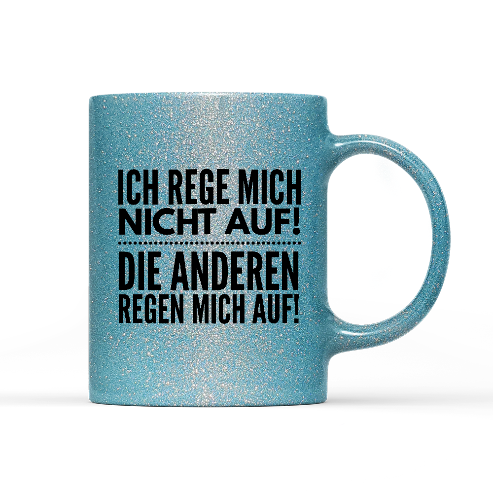 Tasse Glitzer Ich rege mich nicht auf