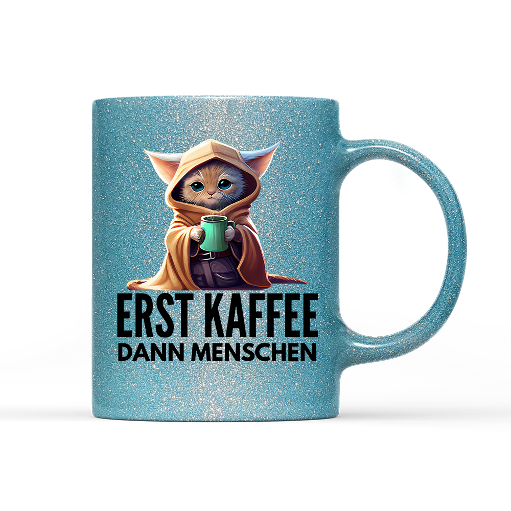 Tasse Glitzer Erst Kaffee dann Menschen