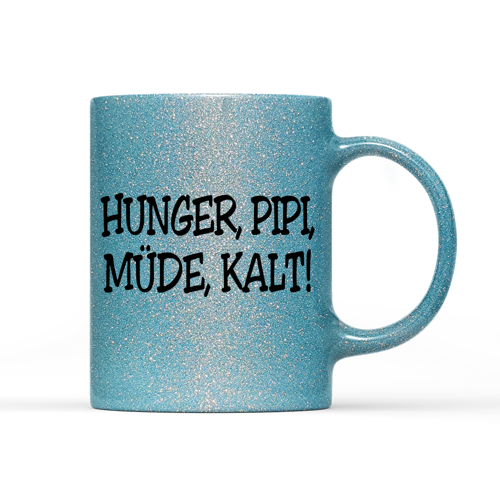 Tasse Glitzer Edition Hunger, Pipi Müde, Kalt!