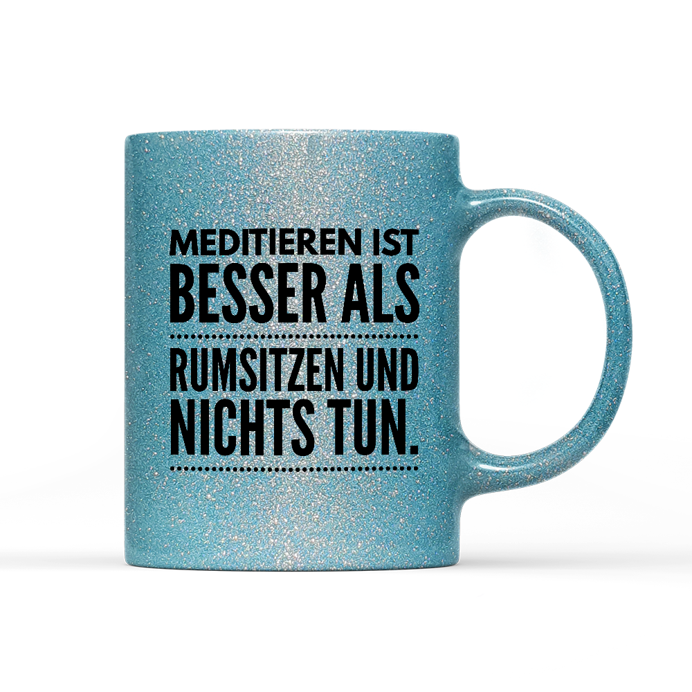 Tasse Glitzer Meditieren ist besser als rumsitzen und nichts tun