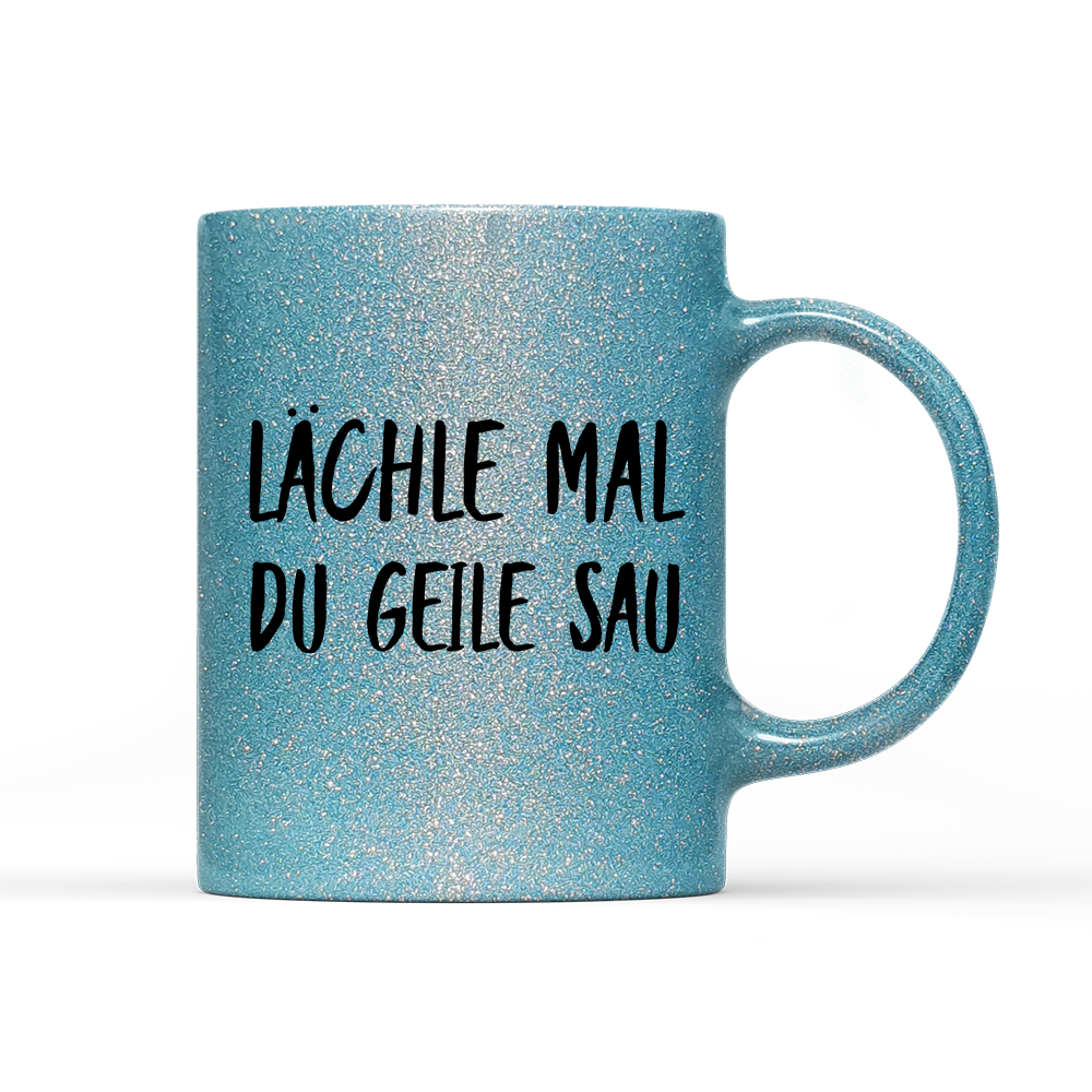 Tasse Glitzer Edition Lächle mal du geile Sau