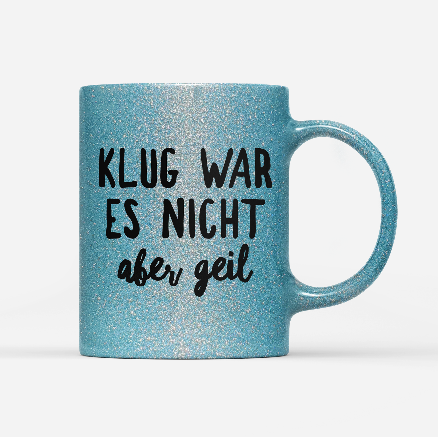 Tasse Glitzer Klug war es nicht aber geil