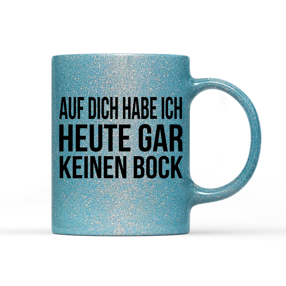 Tasse Glitzer Auf dich habe ich gar keinen Bock