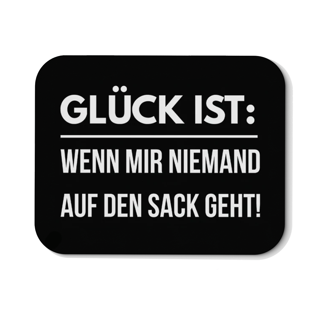 Mousepad Glück ist wenn mir niemand auf den Sack geht