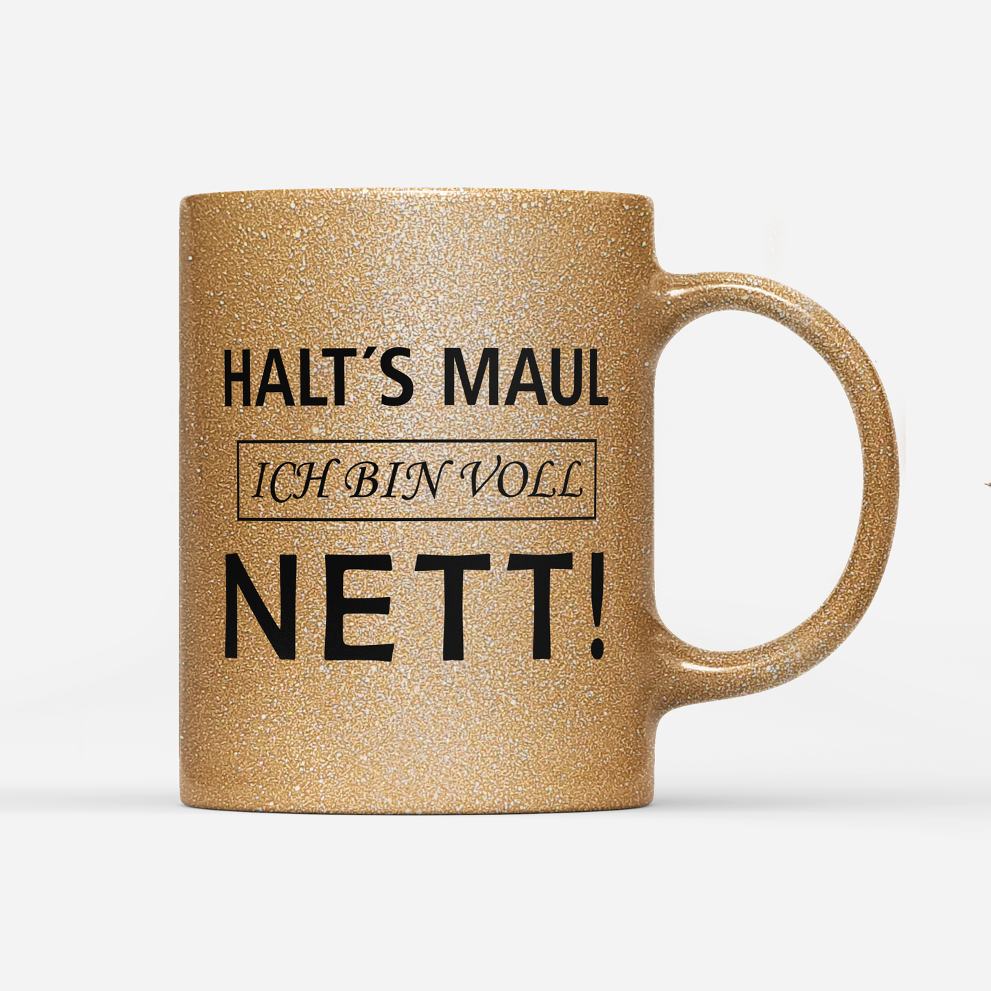 Tasse Glitzer Edition Halts Maul ich bin voll nett
