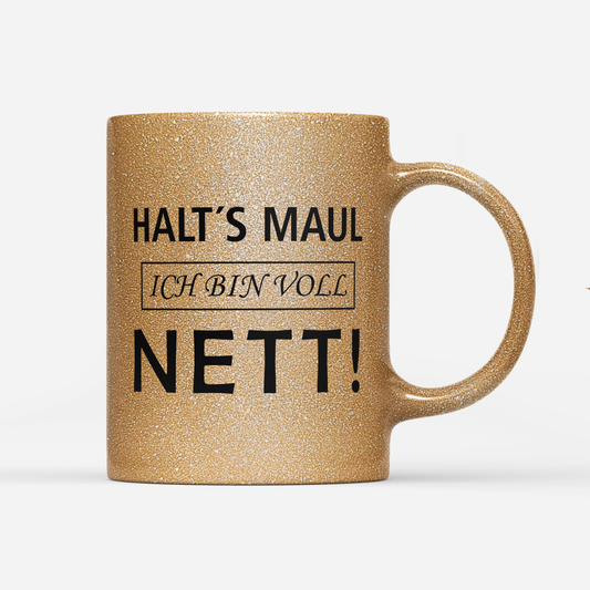 Tasse Glitzer Edition Halts Maul ich bin voll nett