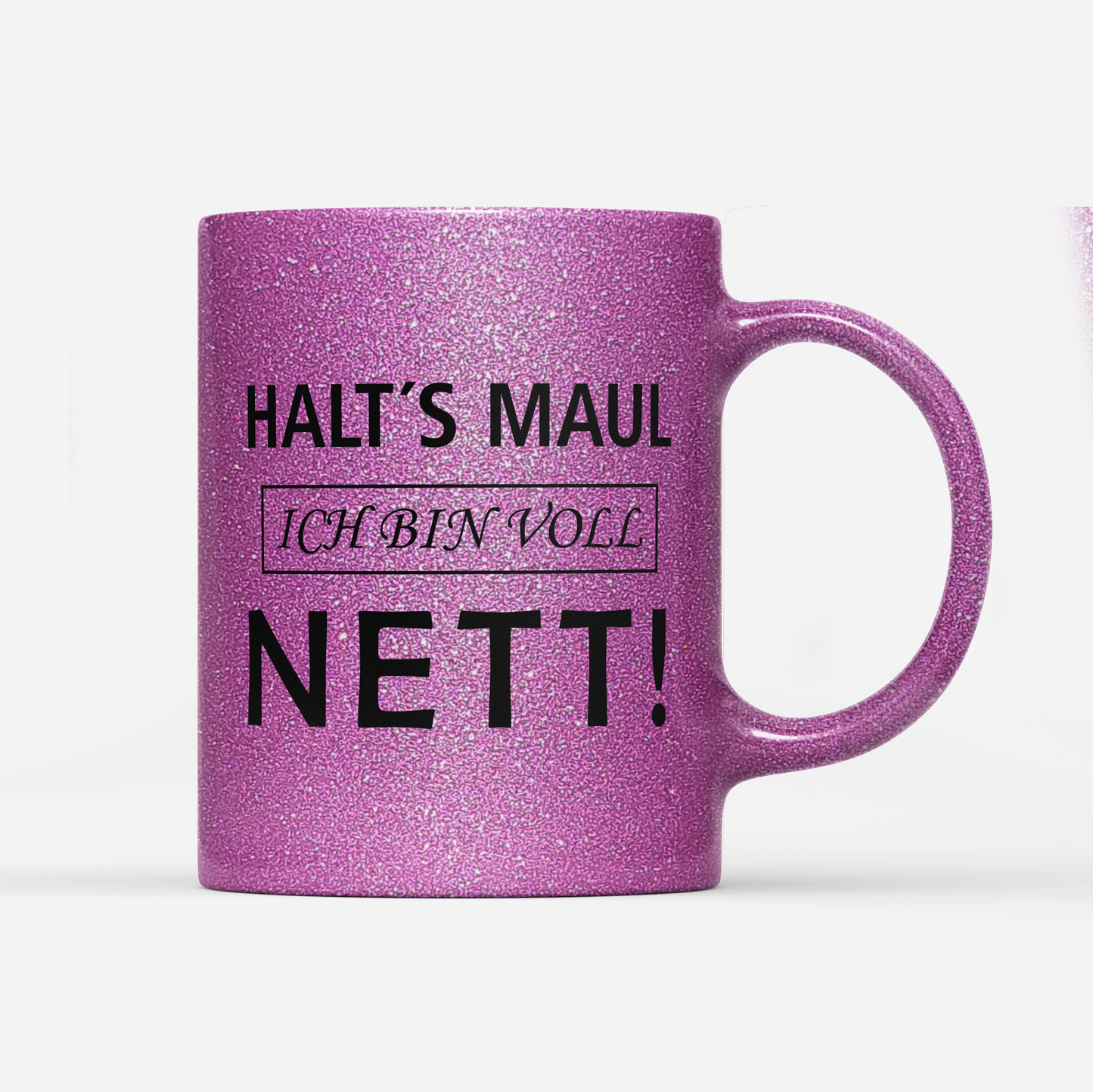 Tasse Glitzer Edition Halts Maul ich bin voll nett
