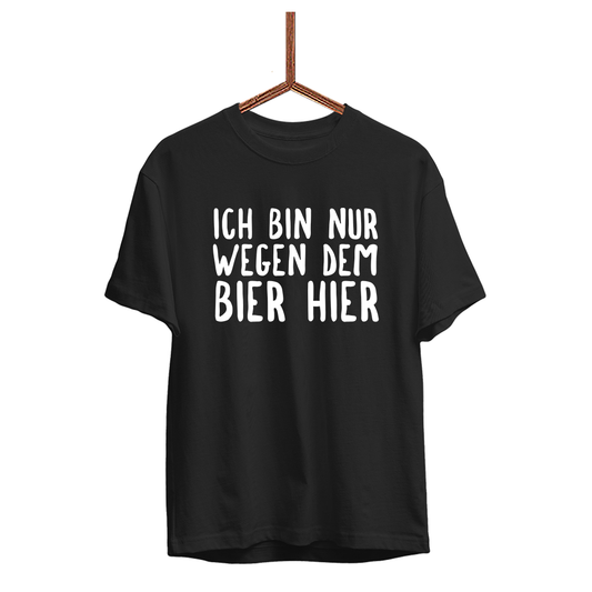 Herren T-Shirt Ich bin nur wegen dem Bier hier