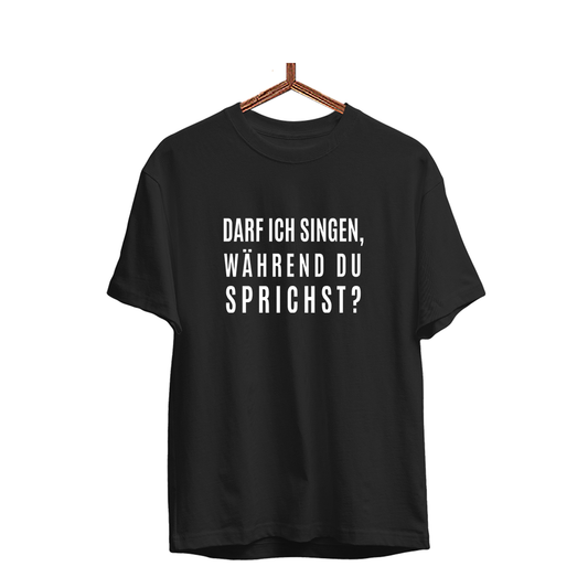 Herren T-Shirt darf ich singen, während du sprichst?