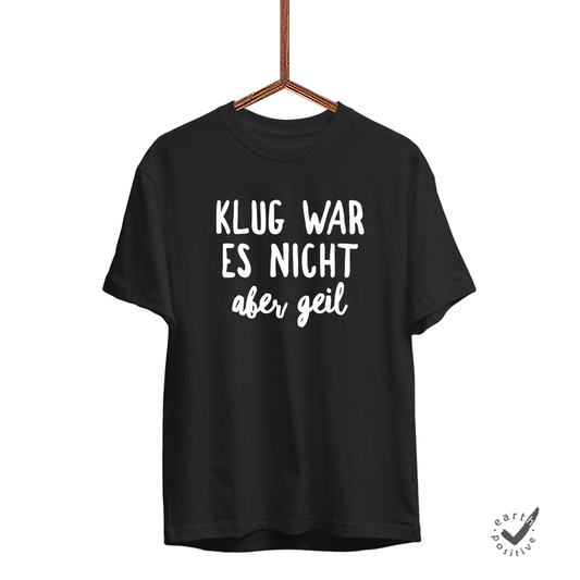 Kinder T-Shirt Klug war es nicht aber geil
