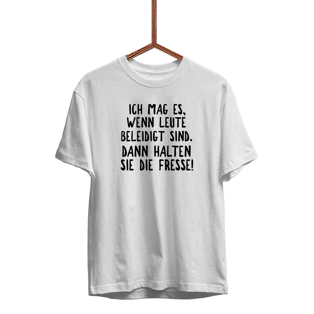 Herren T-Shirt Ich mag es, wenn Leute beleidigt sind. Dann halten sie die Fresse!