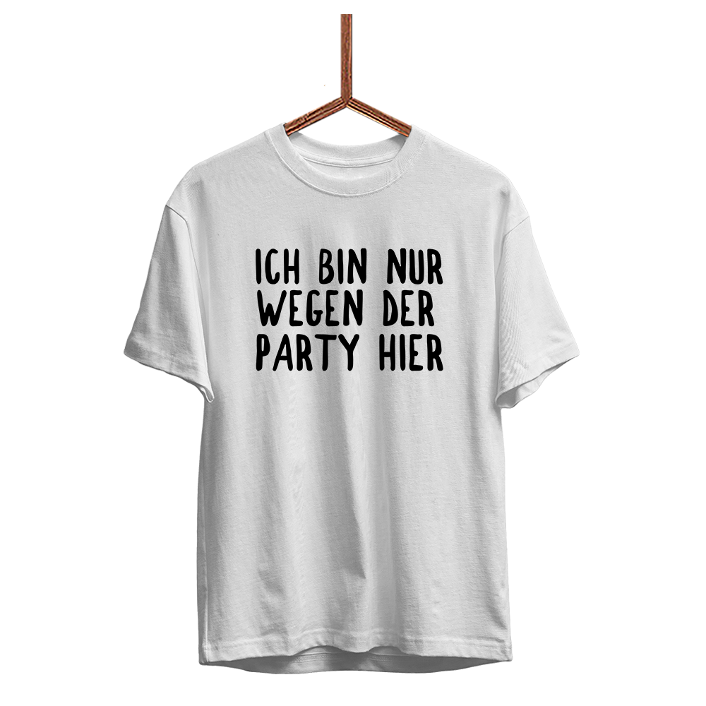 Herren T-Shirt Ich bin nur wegen der Party hier