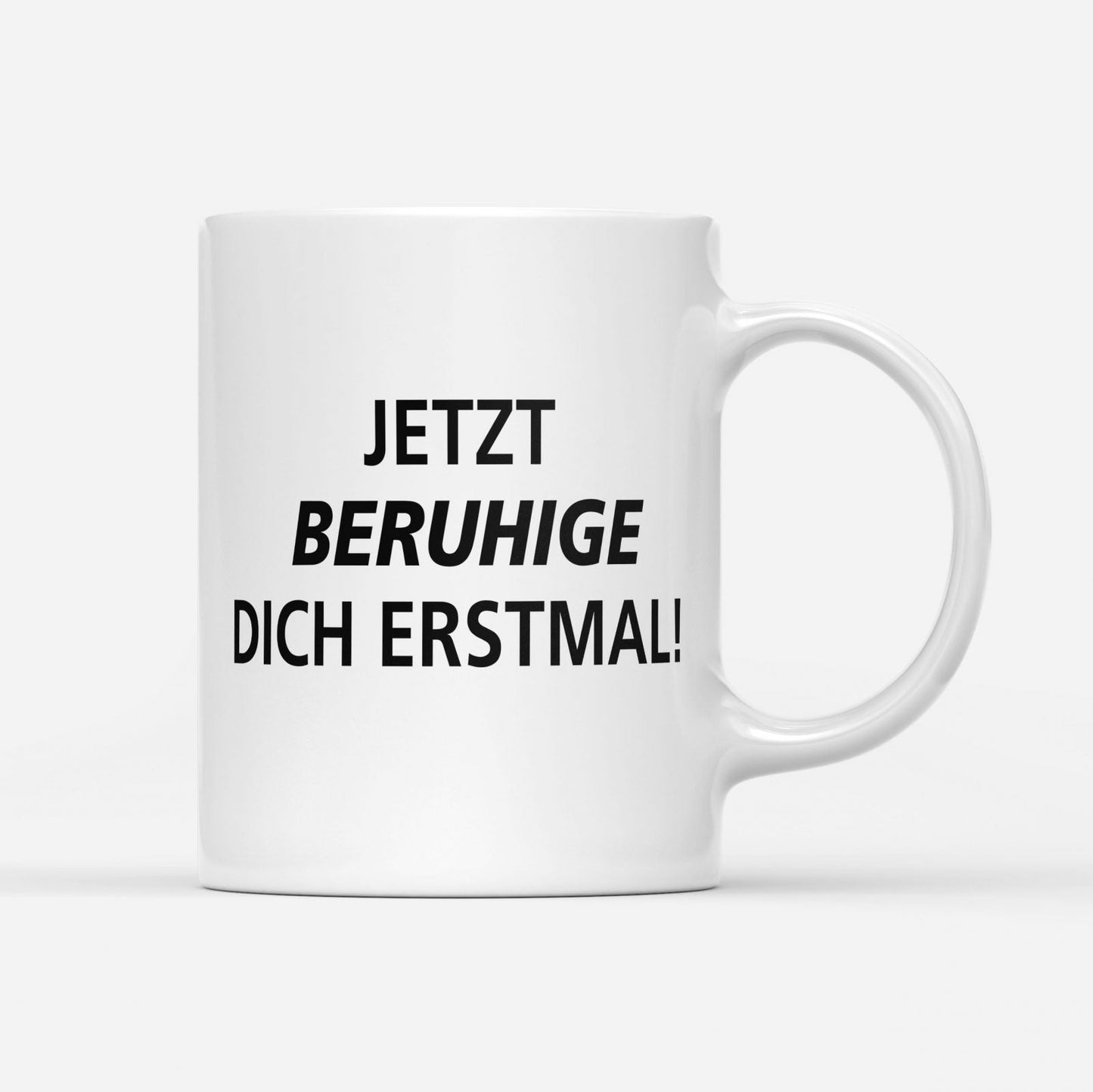 jetzt beruhige dich