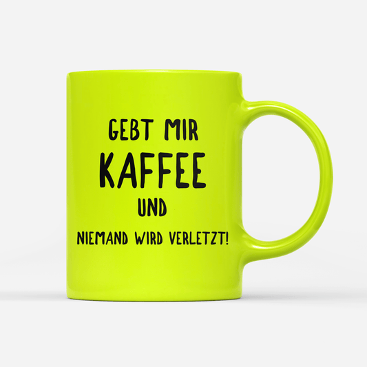 Tasse Neon Gebt mir Kaffee und niemand wird verletzt!