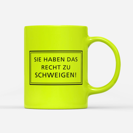 Tasse Neon Sie haben das Recht zu schweigen