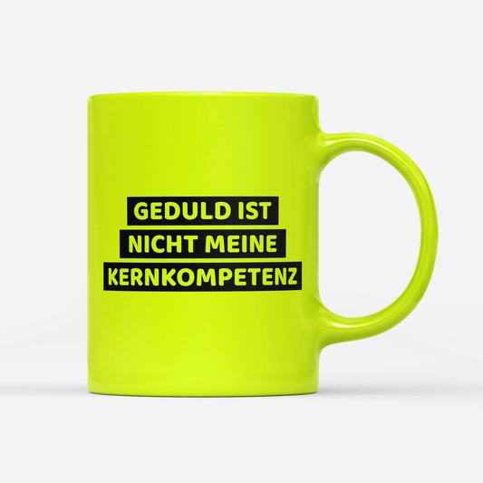 Tasse Neon Geduld ist nicht meine Kernkompetenz