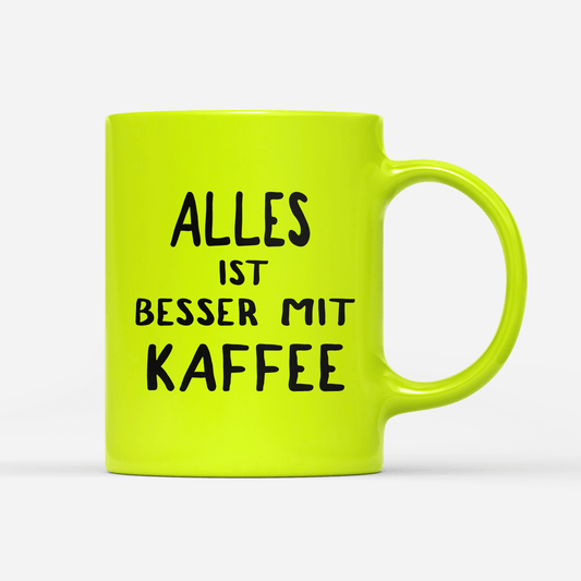 Tasse Neon alles ist besser mit kaffee