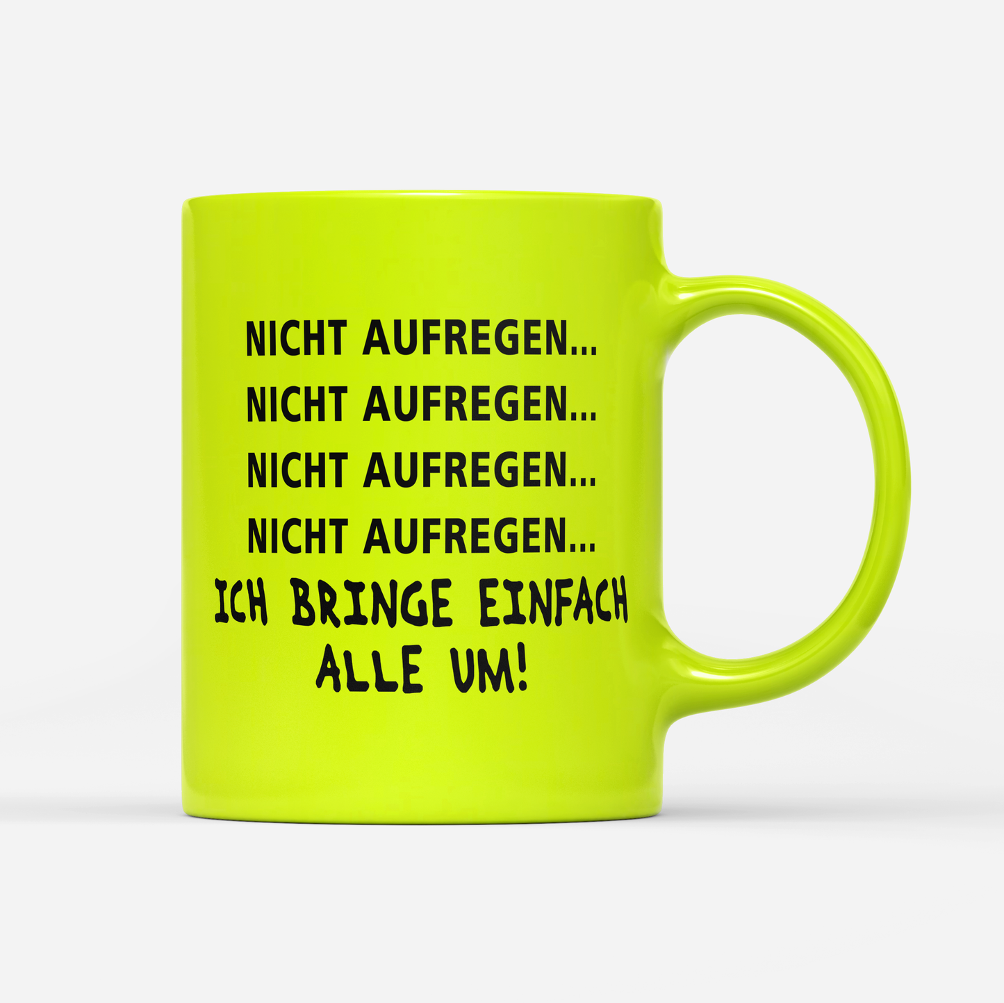 Tasse Neon Nicht aufregen