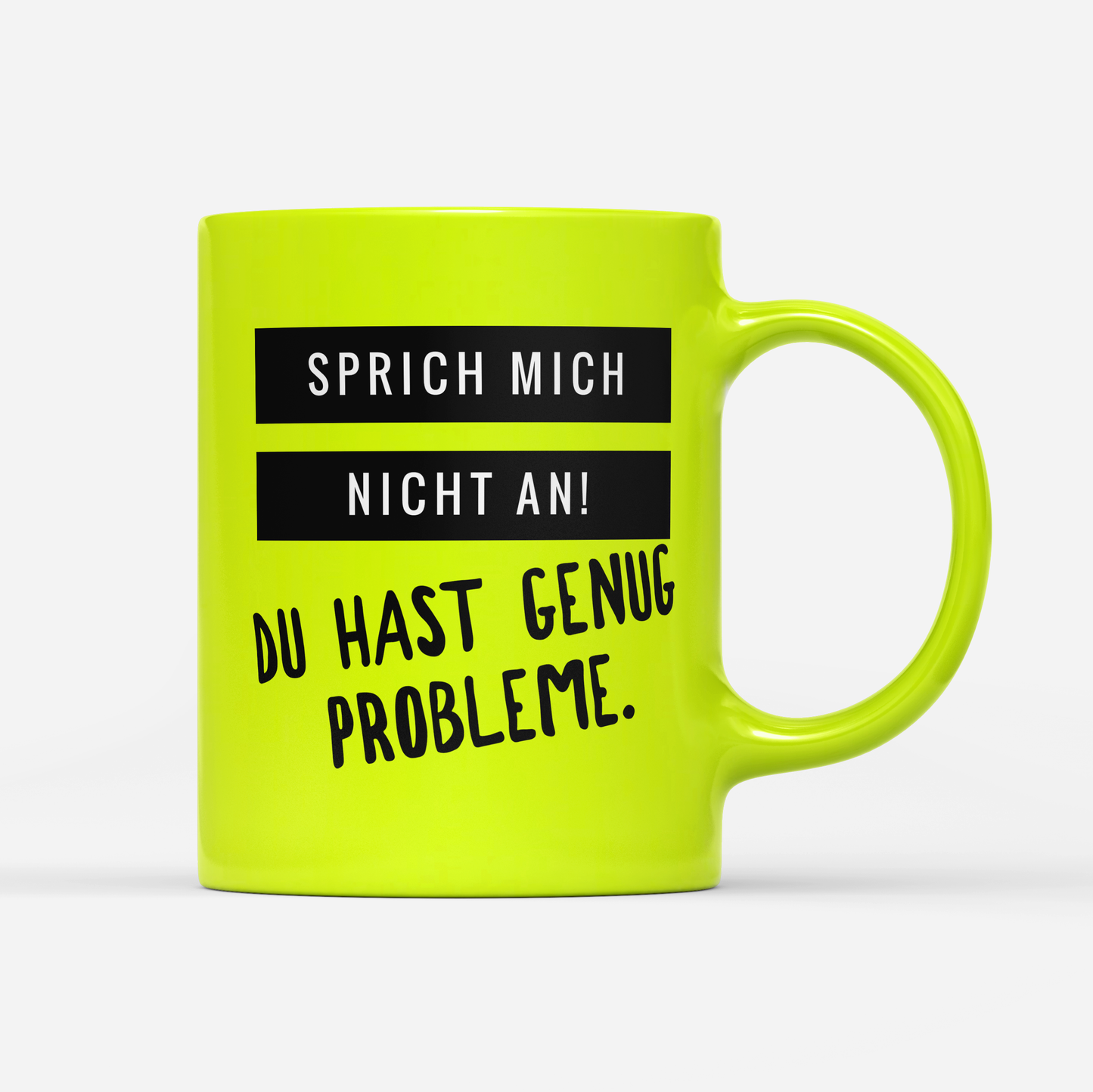 Tasse Neon Sprich mich nicht an du hast genug Probleme