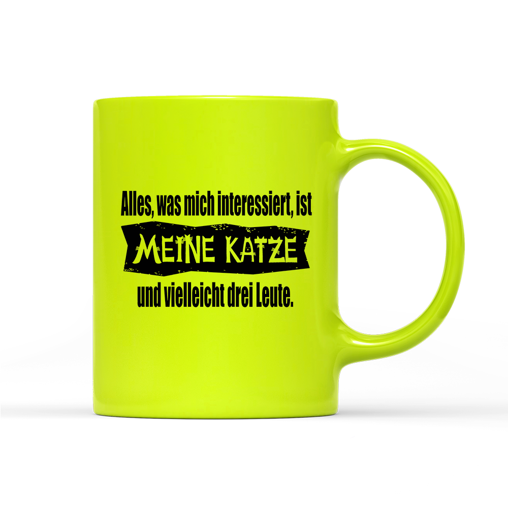 Tasse Neon Alles, was mich interessiert, ist meine Katze und vielleicht drei Leute