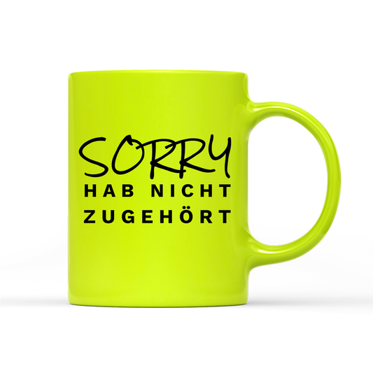 Tasse Neon Sorry hab nicht zugehört