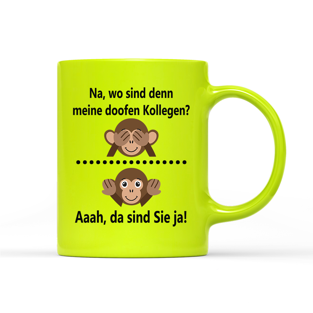 Tasse Neon Na, wo sind denn meine doofen Kollegen