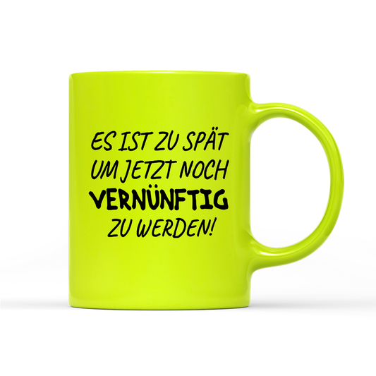 Tasse Neon Es ist zu spät, um jetzt noch vernünftig zu werden