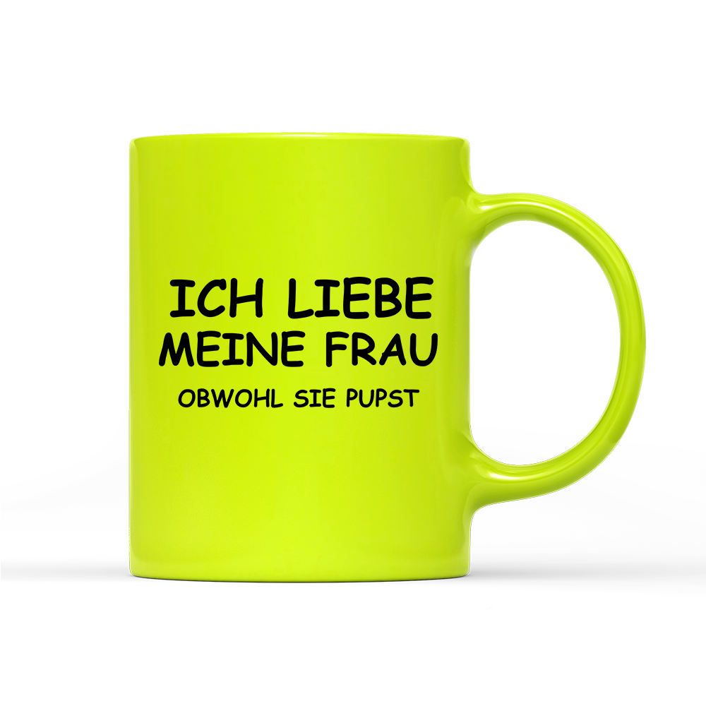 Tasse Neon Ich liebe meine Frau obwohl sie pupst