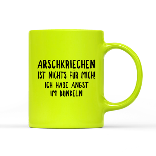 Tasse Neon Arschkriechen ist nichts für mich!