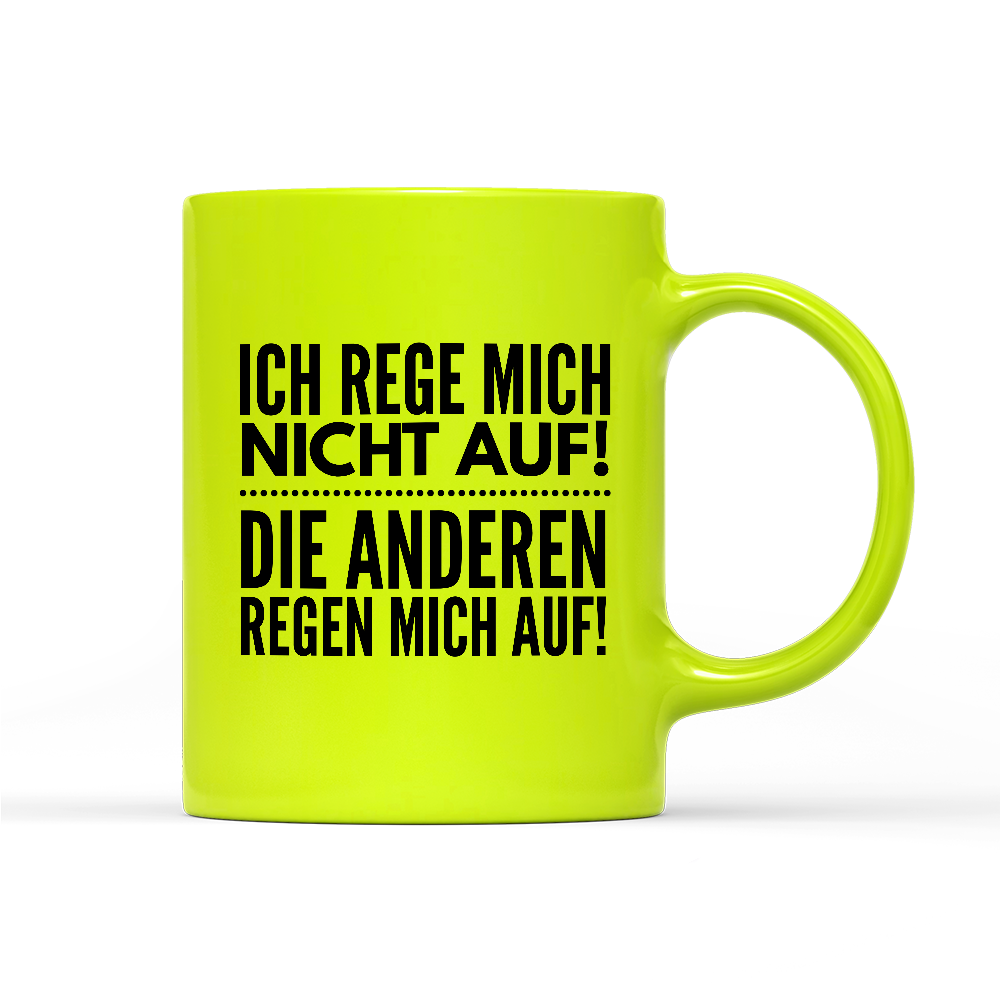 Tasse Neon Ich rege mich nicht auf