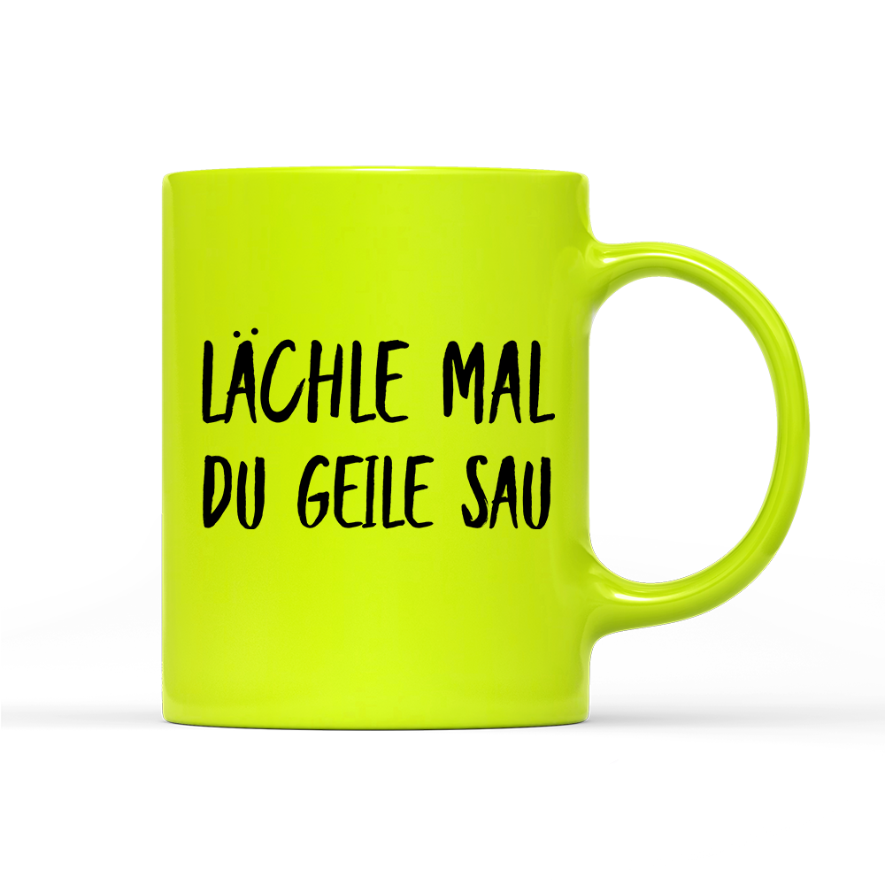 Tasse Neon Lächle mal du geile Sau