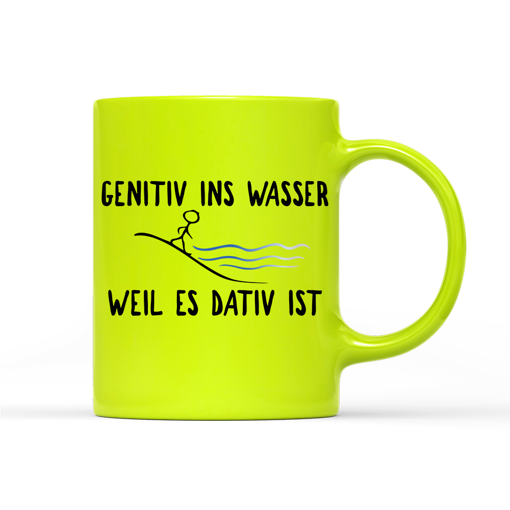 Tasse Neon Genitiv ins Wasser weil es Dativ ist