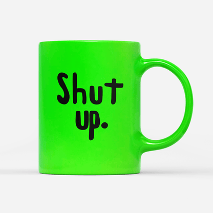 neon-tasse-gruen- shut up-min