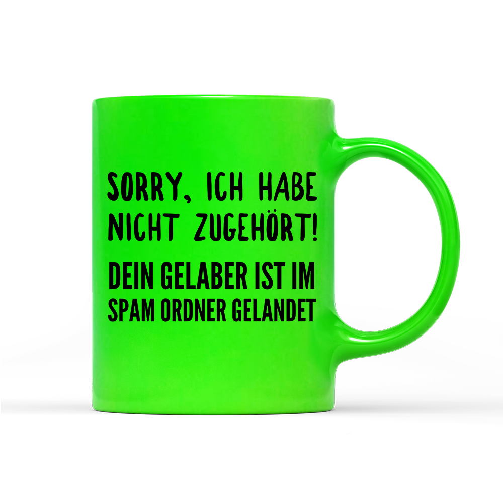 Tasse Neon Sorry ich habe nicht zugehört