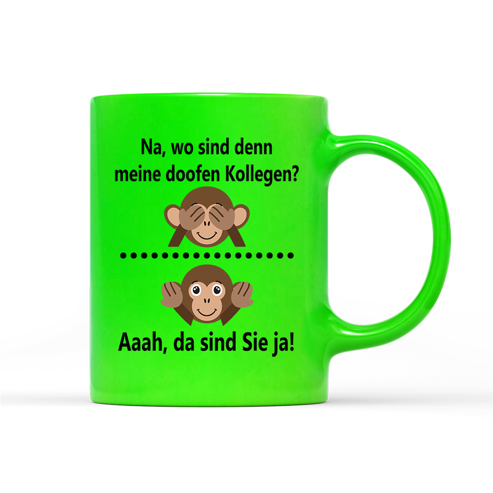 Tasse Neon Na, wo sind denn meine doofen Kollegen