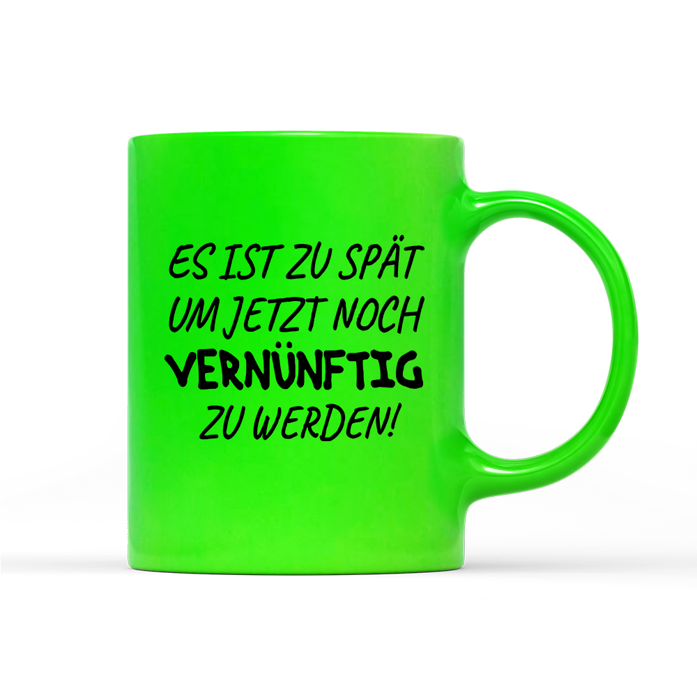 Tasse Neon Es ist zu spät, um jetzt noch vernünftig zu werden