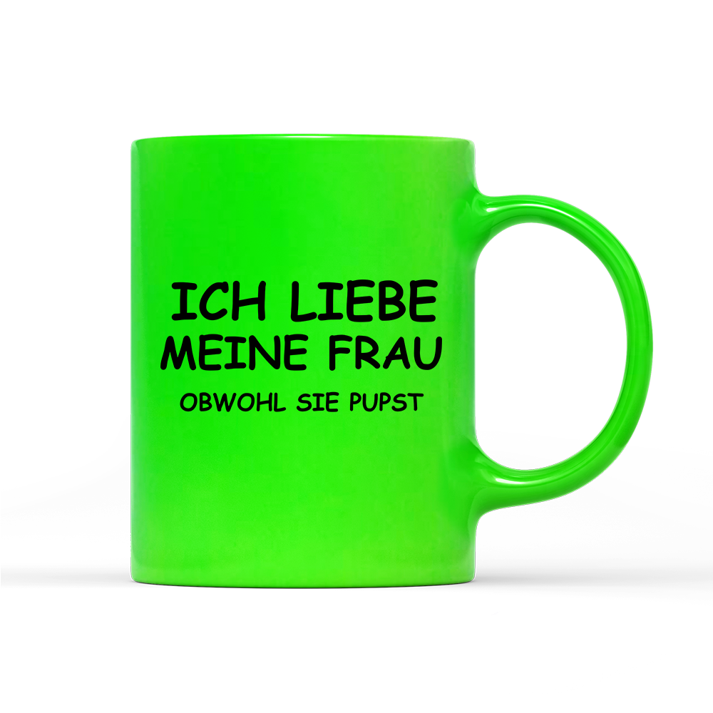 Tasse Neon Ich liebe meine Frau obwohl sie pupst