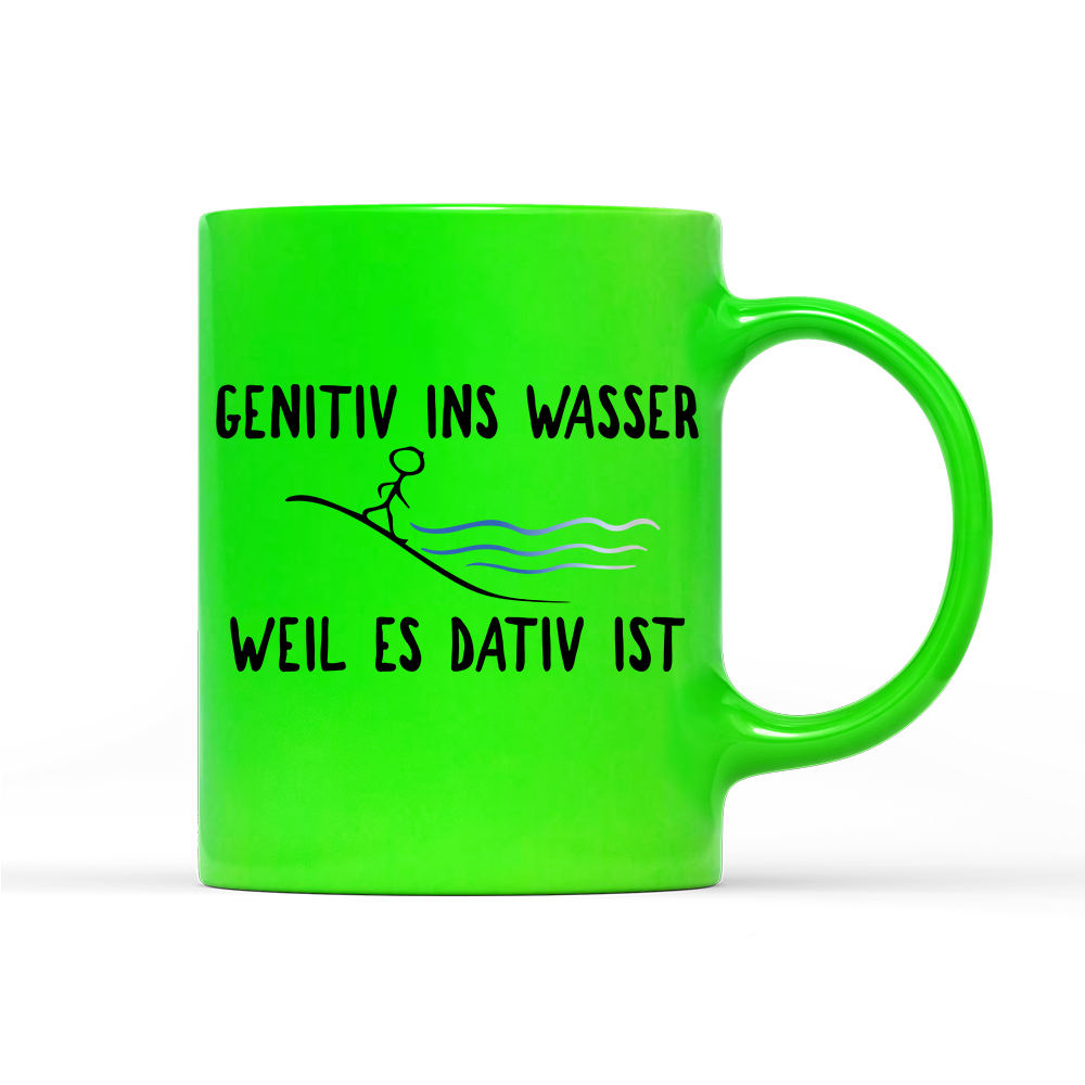 Tasse Neon Genitiv ins Wasser weil es Dativ ist