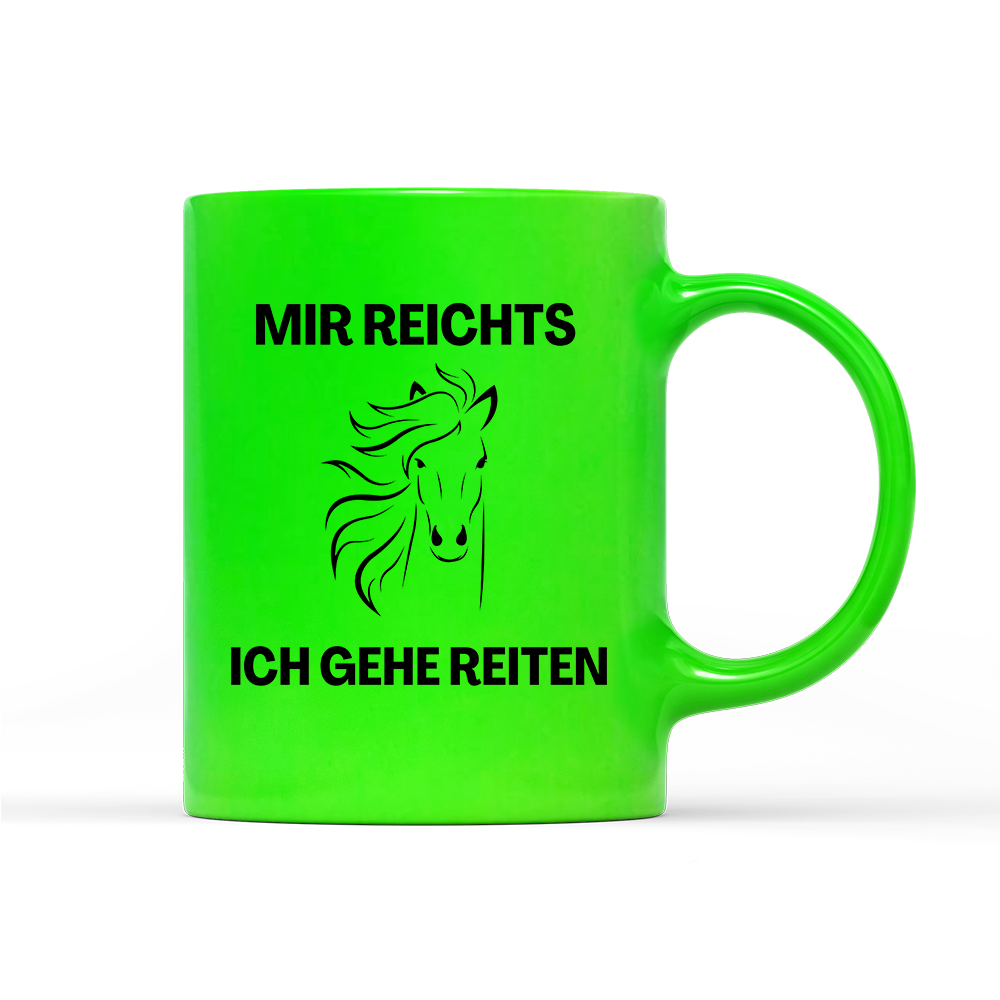 Tasse Neon Mir reichts ich gehe Reiten